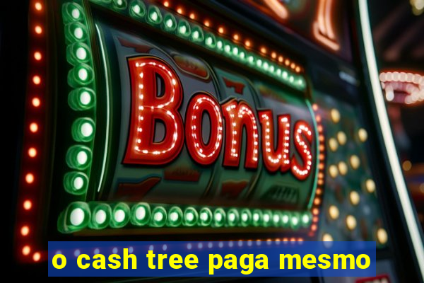 o cash tree paga mesmo